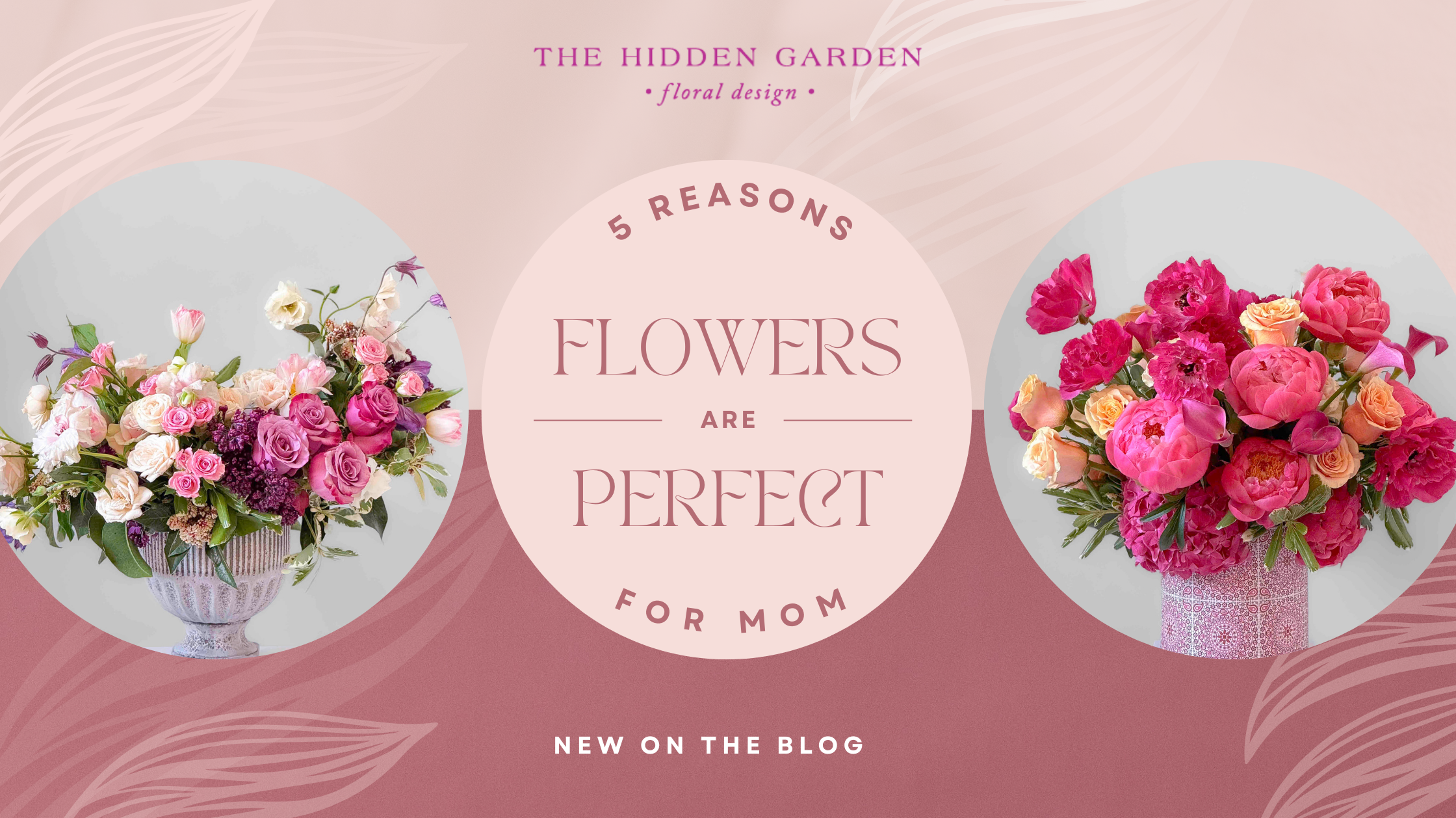 5 Reasons Why Flowers Are the Perfect Mother's Day Gift