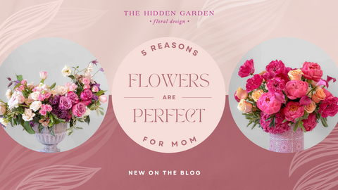 5 Reasons Why Flowers Are the Perfect Mother's Day Gift