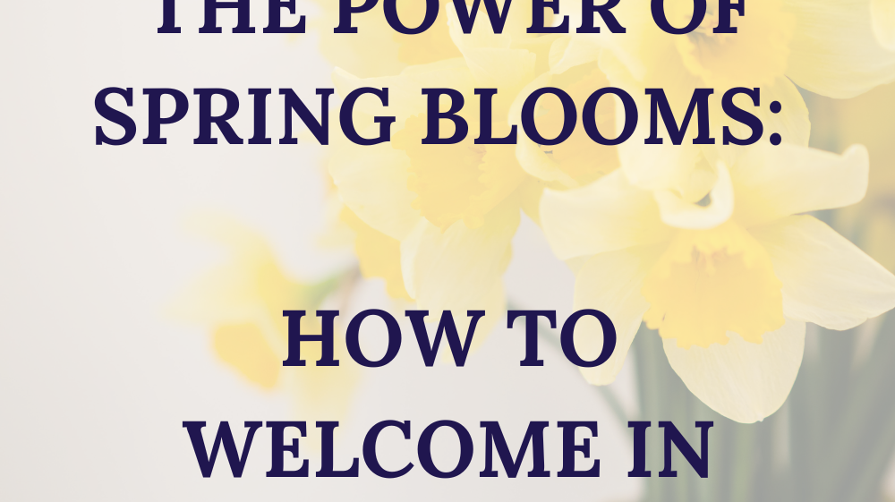 The Power of Spring Blooms: How to Welcome in Vibrant Florals