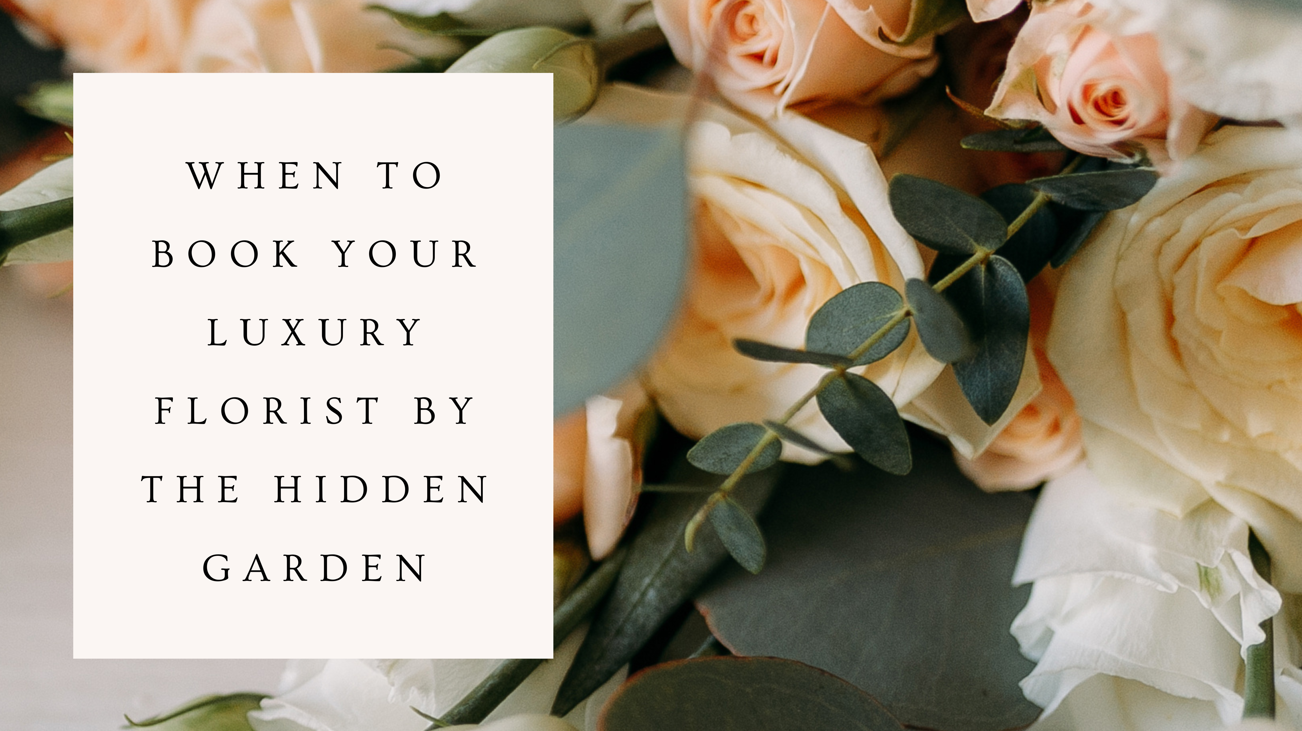 When to Book Your Luxury Florist by The Hidden Garden