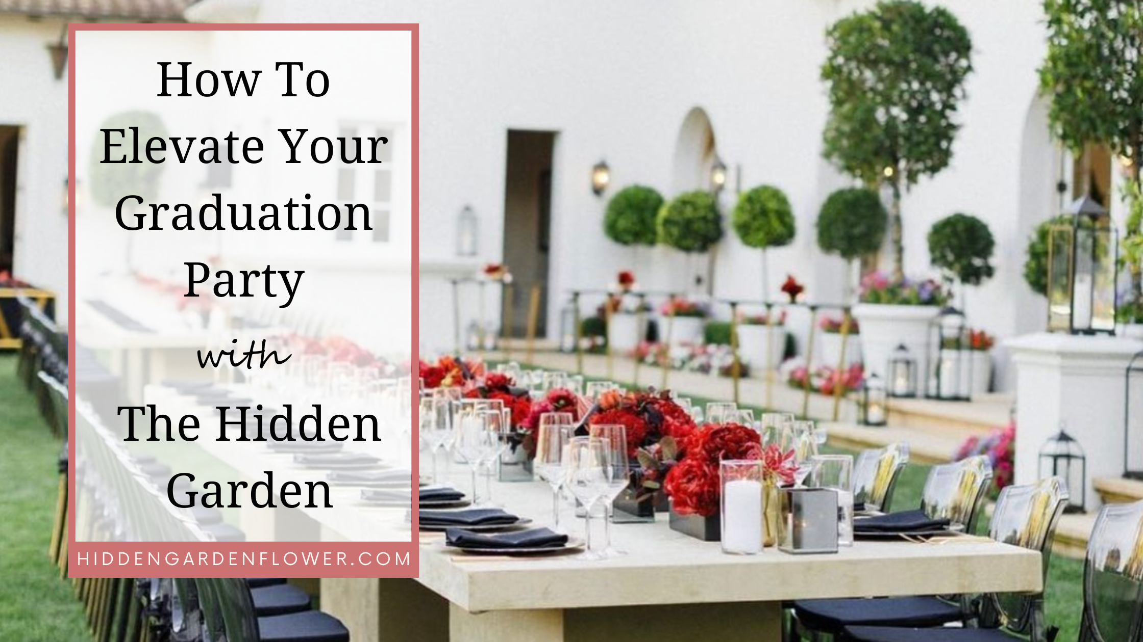 How To Elevate Your Graduation Party with The Hidden Garden