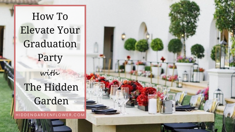 How To Elevate Your Graduation Party with The Hidden Garden